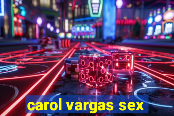 carol vargas sex